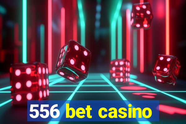 556 bet casino